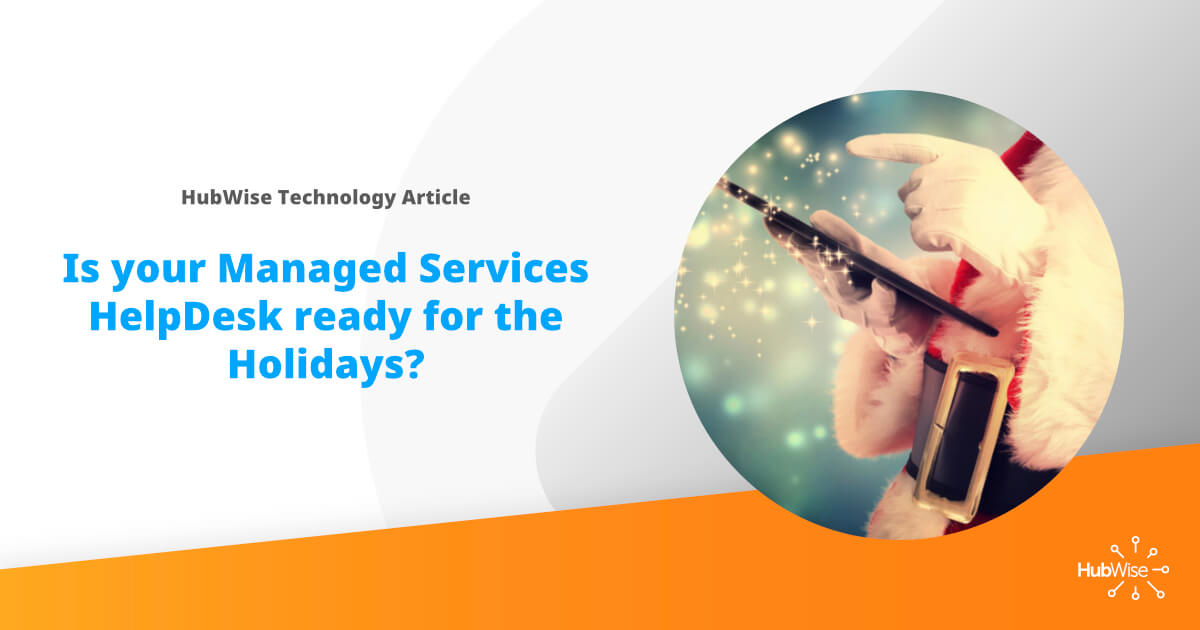 Is your Managed Services Helpdesk Ready for the Holidays?