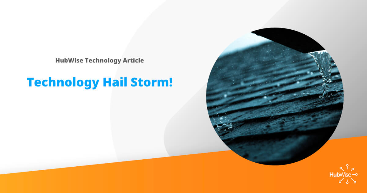 Technology Hail Storm!